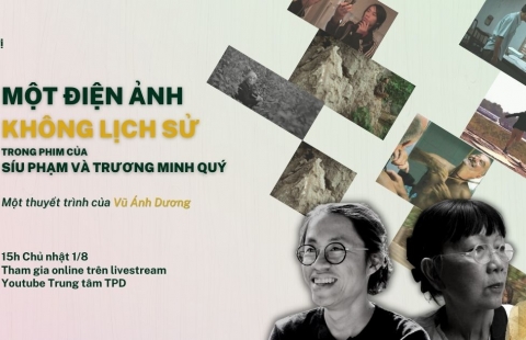 Thuyết trình: Một điện ảnh không lịch sử trong phim của Síu Phạm và Trương Minh Quý
